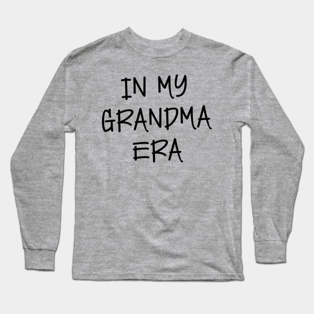 In my Grandma Era Long Sleeve T-Shirt by chapter2